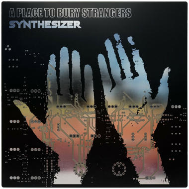 A Place To Bury Strangers -  Synthesizer